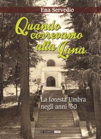 Immagine copertina libro Quando correvamo alla luna. La foresta umbra negli anni '50