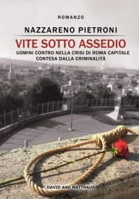 Immagine copertina libro Vite sotto assedio. Uomini contro nella crisi di Roma capitale contesa dalla criminalità