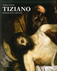 Immagine copertina libro Tiziano. Indagini sulla pittura. Ediz. illustrata