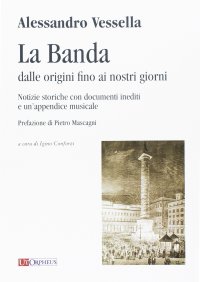 Immagine copertina libro La banda dalle origini fino ai nostri giorni. Notizie storiche con documenti inediti e un'appendice musicale