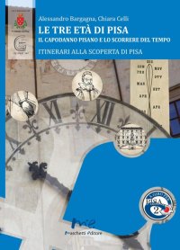 Immagine copertina libro Le tre età di Pisa. Il capodanno pisano e lo scorrere del tempo