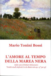 Immagine copertina libro L'amore al tempo della marea nera. Sulle note di Robert Schumann «Dodici studi sinfonici in do diesis min. op. 13» per pf.