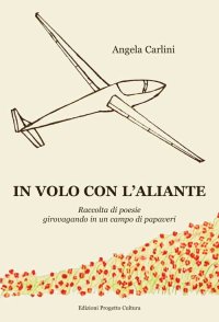 Immagine copertina libro In volo con l'aliante. Raccolta di poesie girovagando in un campo di papaveri
