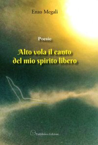 Immagine copertina libro Poesie. Alto vola il canto del mio spirito libero