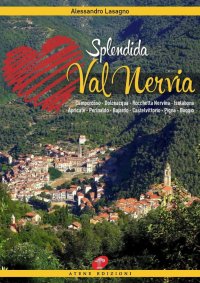 Immagine copertina libro Splendida Val Nervia. Camporosso, Dolceacqua, Rocchetta Nervina, Isolabona, Apricale, Perinaldo, Bajardo, Castelvittorio, Pigna, Buggio