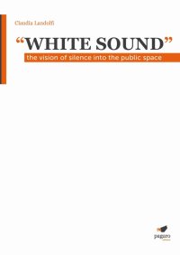 Immagine copertina libro «White sound». The vision of silence into the public space