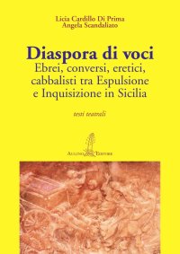 Immagine copertina libro Diaspora di voci. Ebrei, conversi, eretici, cabbalisti tra espulsione e inquisizione in Sicilia
