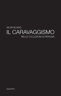 Immagine copertina libro Il caravaggismo nelle collezioni di Perugia. Ediz. illustrata