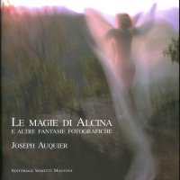 Immagine copertina libro Le magie di Alcina e altre fantasie fotografiche. Ediz. illustrata