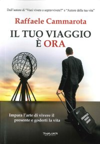 Immagine copertina libro Il tuo viaggio è ora. Impara l'arte di vivere il presente e goderti la vita