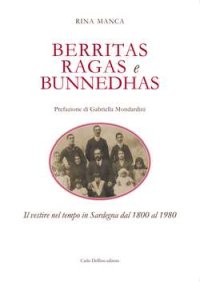 Immagine copertina libro Berritas ragas e bunnedhas. Il vestire nel tempo in Sardegna dal 1800 al 1980