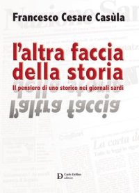 Immagine copertina libro L'altra faccia della storia. Il pensiero di uno storico nei giornali sardi