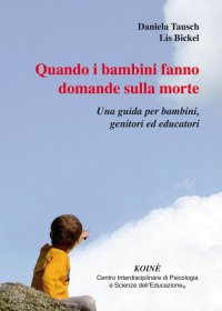 Immagine copertina libro Quando i bambini fanno domande sulla morte. Una guida per bambini, genitori ed educatori