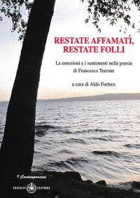 Immagine copertina libro Restate affamati, restate folli. Le emozioni e i sentimenti nella poesia di Francesco Terrone