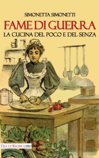 Immagine copertina libro Fame di guerra. La cucina del poco e del senza