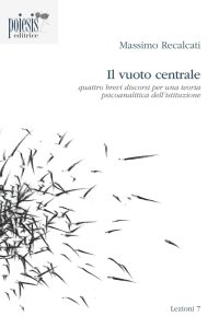 Immagine copertina libro Il vuoto centrale. Quattro brevi discorsi per una teoria psicoanalitica dell'istituzione