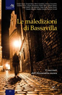 Immagine copertina libro Le maledizioni di Bassavilla. 15 racconti dell'Alessandria oscura
