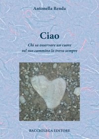 Immagine copertina libro Ciao. Chi sa osservare un cuore sul suo cammino lo trova sempre