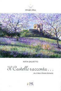 Immagine copertina libro Il castello racconta... Da un'idea di Renato Molinarolo