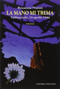 Immagine copertina libro La mano mi trema. Vallucciole il 13 aprile del 1944