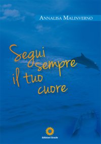 Immagine copertina libro Segui sempre il tuo cuore