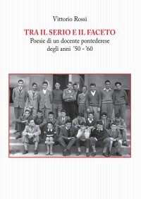Immagine copertina libro Tra il serio e il faceto. Poesie di un docente pontederese degli anni '50-'60