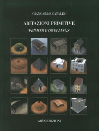 Immagine copertina libro Abitazioni primitive. Il processo evolutivo dei tipi edilizi nel mondo-Primitive dwellings. The evolutionary process of building types in the world. Ediz. bilingue