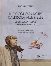 Immagine copertina libro Il piccolo principe dall'isola alle stelle. Antoine de Saint-Exupéry in Sardegna e Corsica