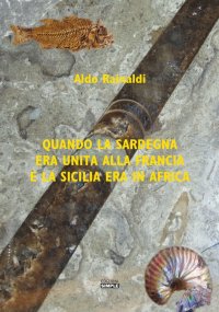 Immagine copertina libro Quando la Sardegna era unita alla Francia e la Sicilia era in Africa