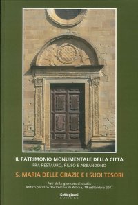 Immagine copertina libro Santa Maria delle Grazie e i suoi tesori. Atti della Giornata di studio (Pistoia, 18 settembre 2011)