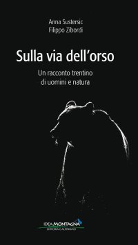 Immagine copertina libro Sulla via dell'orso. Un racconto trentino di uomini e natura