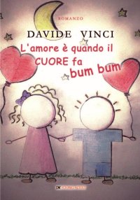 Immagine copertina libro L'amore è quando il cuore fa bum bum