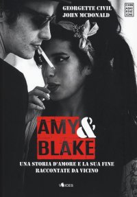 Immagine copertina libro Amy & Blake. Una storia d'amore e la sua fine raccontate da vicino