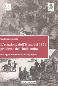 Immagine copertina libro L'eruzione dell'Etna del 1879 problema dell'Italia unita. Dall'apparato eruttivo a Passopisciaro