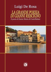 Immagine copertina libro La grande poesia di Gianni Rescigno. Il poeta di Santa Maria di Castellabate