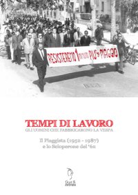 Immagine copertina libro Tempi di lavoro. Gli uomini che fabbricarono la Vespa. Il Piaggista (1952-1978) e lo Scioperone del '62. Con DVD