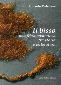 Immagine copertina libro Il bisso. Una fibra misteriosa tra storia e letteratura. Ediz. illustrata