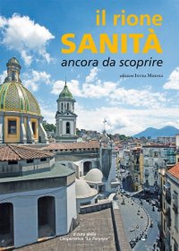 Immagine copertina libro Il rione Sanità. Ancora da scoprire. Ediz. illustrata