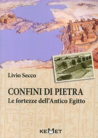 Immagine copertina libro Confini di pietra. Le fortezze dell'Antico Egitto