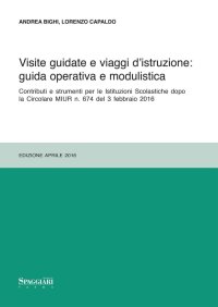 Immagine copertina libro Visite guidate e viaggi d'istruzione: guida operativa e modulistica. Contributi e strumenti per le Istituzioni Scolastiche dopo le Circolari MIUR n. 674...