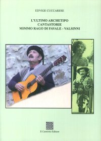 Immagine copertina libro L'ultimo archetipo cantastorie Mimmo Rago di Favale-Valsinni. Ediz. illustrata