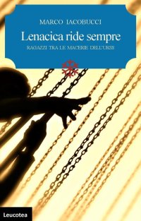 Immagine copertina libro Lenacica ride sempre. Ragazzi tra le macerie dell'URSS