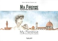 Immagine copertina libro Mia Firenze. Un giro per Firenze attraverso le sensazioni-My Florence. A tour of Florence through the sensations. Ediz. bilingue