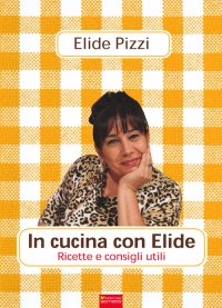 Immagine copertina libro In cucina con Elide. Ricette e consigli utili