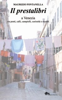 Immagine copertina libro Il prestalibri a Venezia tra ponti, calli, campielli, curiosità e ricordi