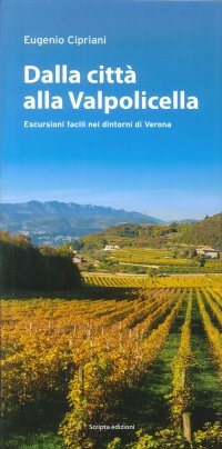 Immagine copertina libro Dalla città alla Valpolicella. Escursioni facili nei dintorni di Verona