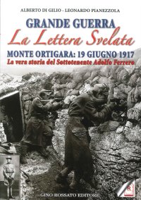 Immagine copertina libro Grande guerra. La lettera svelata. Monte Ortigara: 19 giugno 1917. La vera storia del sottotenente Adolfo Ferrero