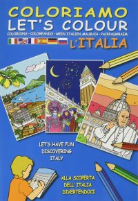 Immagine copertina libro Coloriamo l'Italia. Alla scoperta dell'Italia divertendoci-Let's colour Italia. Let's have fun discovering Italy. Ediz. illustrata