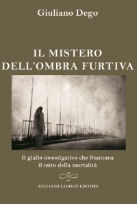 Immagine copertina libro Il mistero dell'ombra furtiva. Il giallo investigativo che frantuma della mortalità
