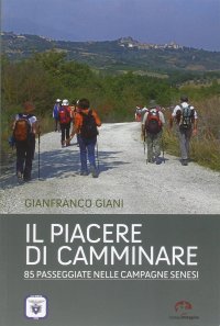 Immagine copertina libro Il piacere di camminare. 85 passeggiate nelle campagne senesi